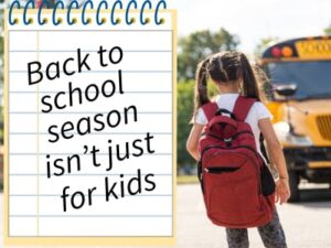 Back to School - It's not just kid stuff!